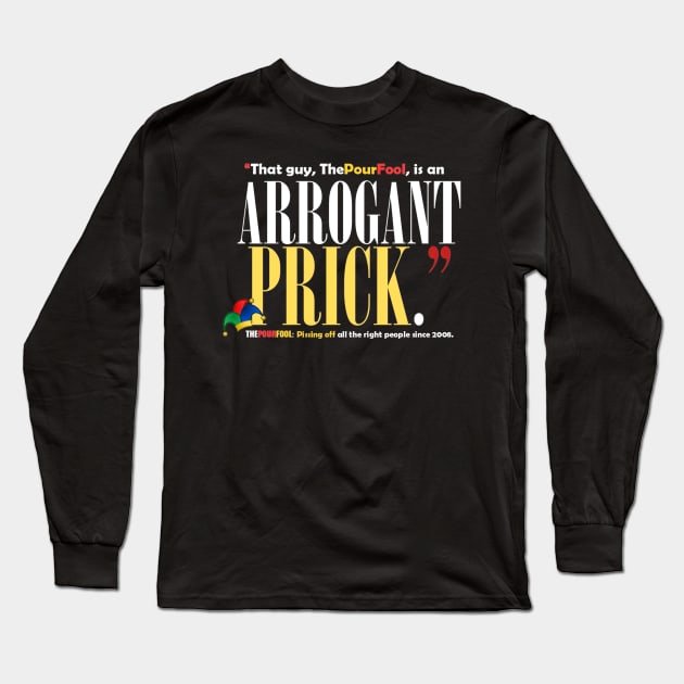 Arrogant Prick Long Sleeve T-Shirt by ThePourFool